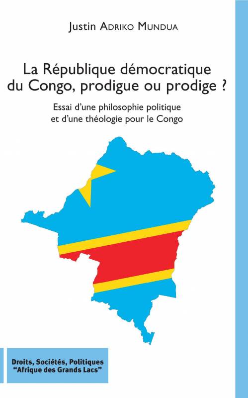 La République démocratique du Congo, prodigue ou prodige ? de Justin Adriko Mundua