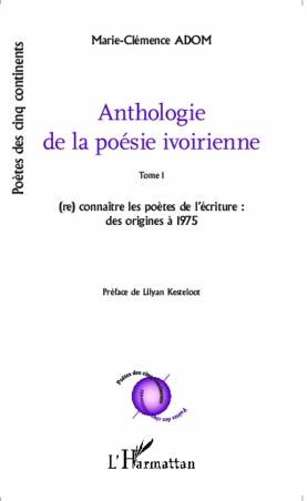 Anthologie de la poésie ivoirienne - (re) connaître les poètes de l&#039;écriture (des origines à 1975)