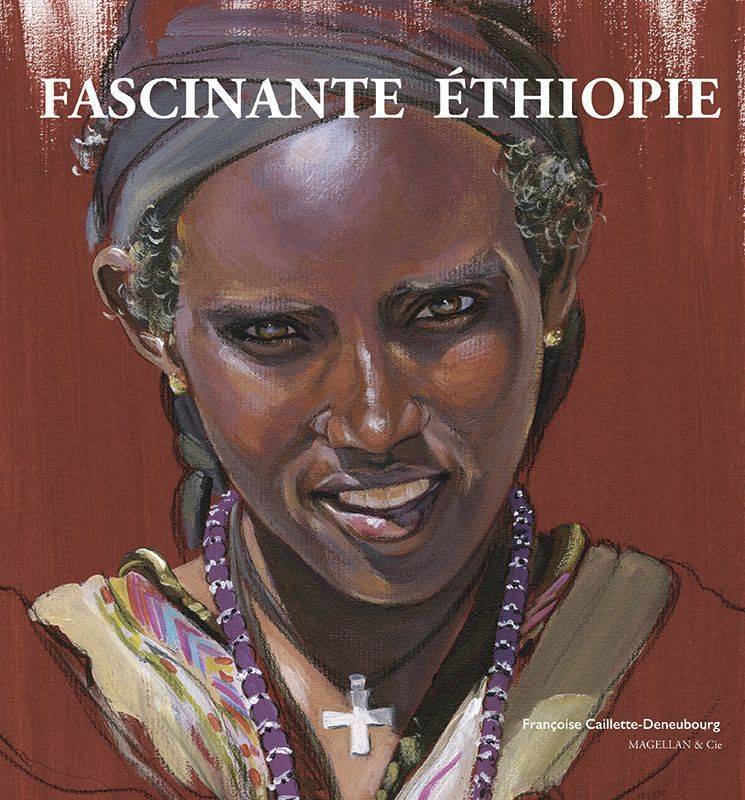 Fascinante Ethiopie de Françoise Caillette-Deneubourg