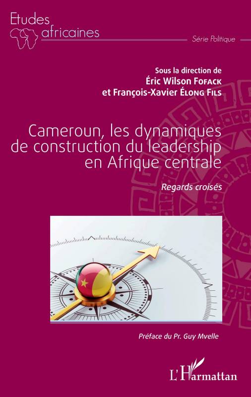 Cameroun, les dynamiques de construction du leadership en Afrique centrale