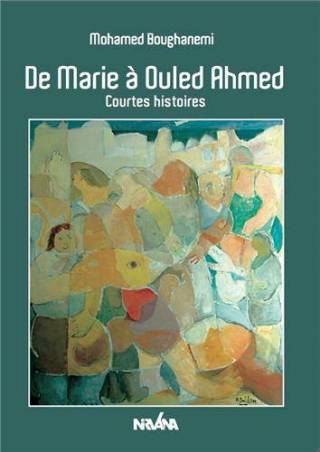 De Marie à Ouled Ahmed - Courtes histoires de Mohamed Boughanemi