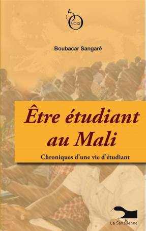 Etre étudiant au Mali. Chroniques d'une vie d'étudiant de Boubacar Sangaré