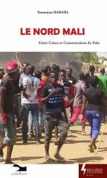 Le Nord Mali. Entre crises et constructions de paix de Younoussa Hamara