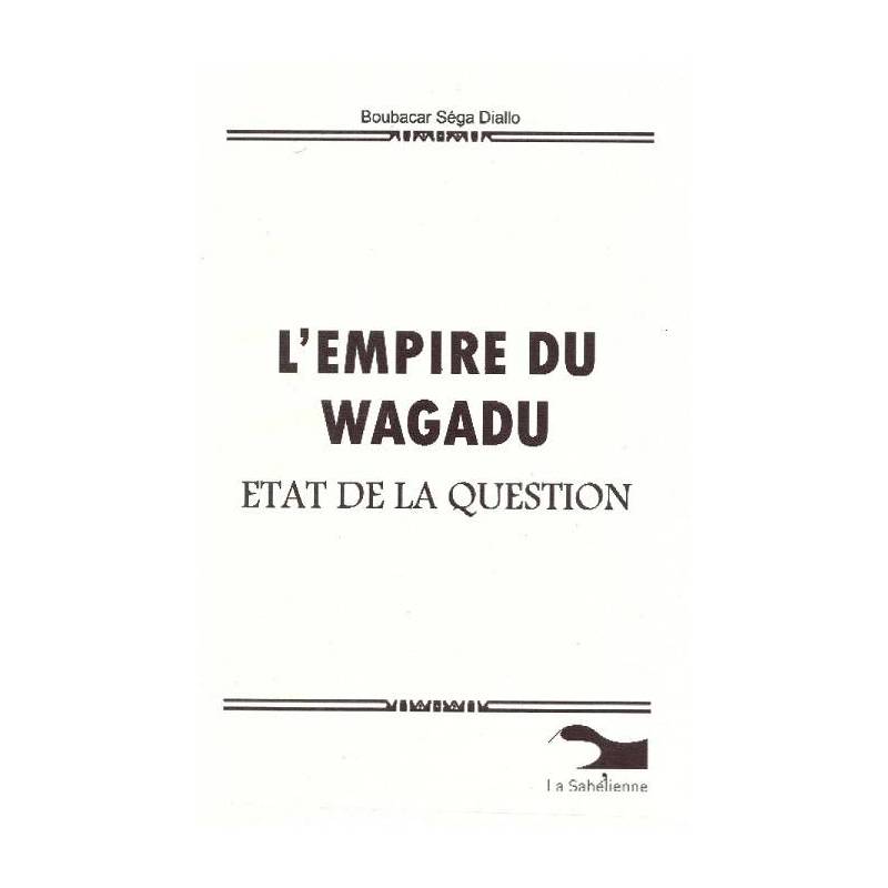 L'empire du Wagadu. Etat de la question de Boubacar Séga Diallo