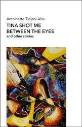 Tina shot me between the eyes de Antoinette Tidjani-Alou