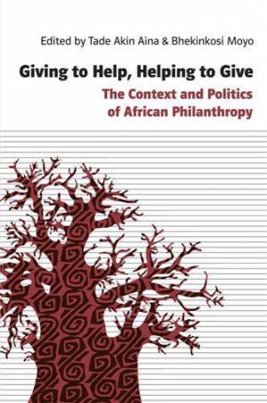 Giving to Help, Helping to Give. The context and politics of african philanthropy