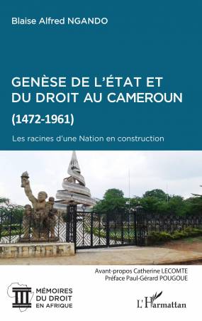 Genèse de l&#039;Etat et du droit au Cameroun (1472-1961)