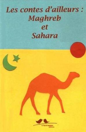 Les Contes d’ailleurs : Maghreb et Sahara