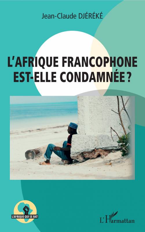 L'Afrique francophone est-elle condamnée ? de Jean-Claude Djereke