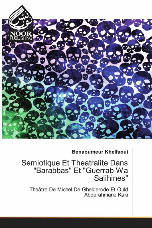 Semiotique Et Theatralite Dans "Barabbas" Et "Guerrab Wa Salihines"