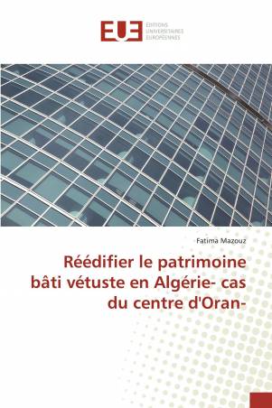 Réédifier le patrimoine bâti vétuste en Algérie- cas du centre d'Oran