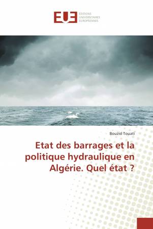Etat des barrages et la politique hydraulique en Algérie. Quel état ?