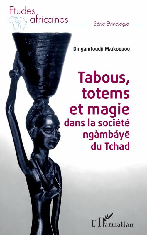 Tabous, totems et magie dans la société ngàmbáye du Tchad de Dingamtoudji Maikoubou