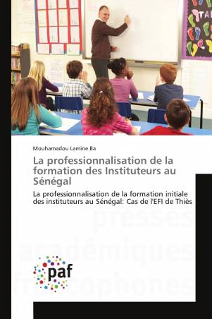 La professionnalisation de la formation des Instituteurs au Sénégal