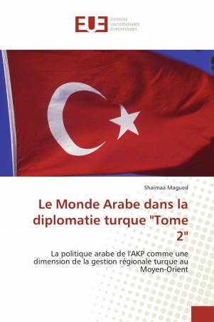 Le Monde Arabe dans la diplomatie turque &quot;Tome 2&quot;