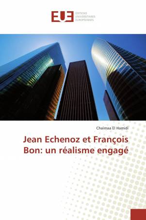 Jean Echenoz et François Bon: un réalisme engagé