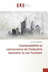 Contestabilité et concurrence de l'industrie bancaire: le cas Tunisien