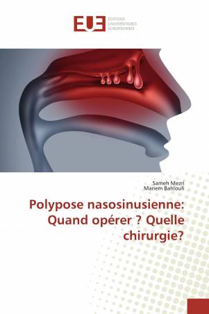 Polypose nasosinusienne: Quand opérer ? Quelle chirurgie?