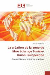 La création de la zone de libre échange Tunisie-Union Européenne