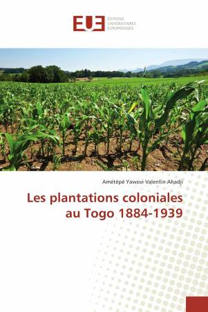 Les plantations coloniales au Togo 1884-1939