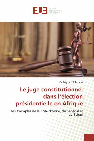 Le juge constitutionnel dans l’élection présidentielle en Afrique