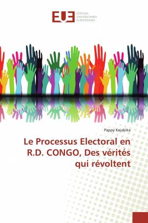 Le Processus Electoral en R.D. CONGO, Des vérités qui révoltent