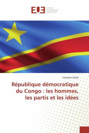 République démocratique du Congo : les hommes, les partis et les idées