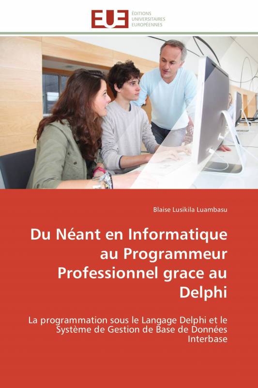 Du Néant en Informatique au Programmeur Professionnel grace au Delphi