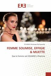 FEMME SOUMISE, EFFIGIE & MUETTE