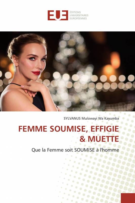 FEMME SOUMISE, EFFIGIE &amp; MUETTE