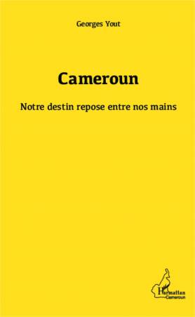 Cameroun notre destin repose entre nos mains