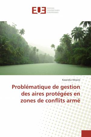 Problématique de gestion des aires protégées en zones de conflits armé