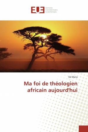 Ma foi de théologien africain aujourd&#039;hui