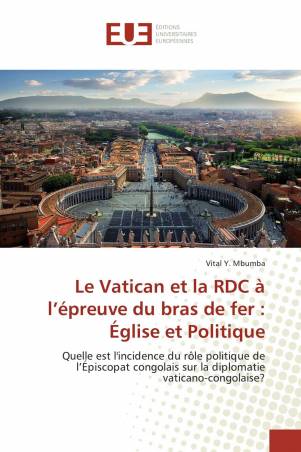 Le Vatican et la RDC à l’épreuve du bras de fer : Église et Politique