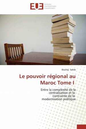 Le pouvoir régional au Maroc Tome I