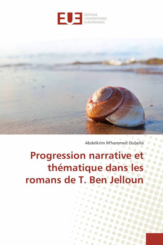 Progression narrative et thématique dans les romans de T. Ben Jelloun