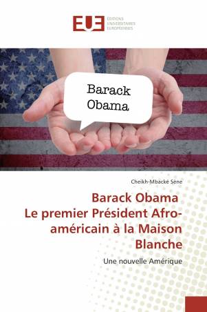 Barack Obama Le premier Président Afro-américain à la Maison Blanche