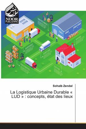 La Logistique Urbaine Durable « LUD » : concepts, état des lieux