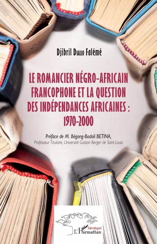 Le romancier négro-africain francophone et la question des indépendances africaines : 1970-2000