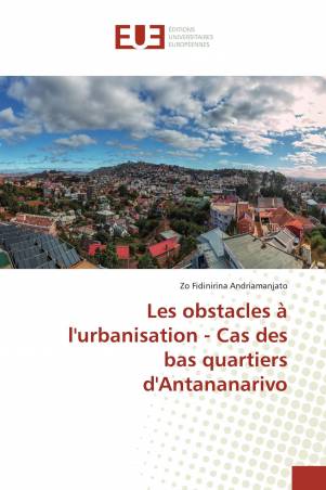 Les obstacles à l'urbanisation - Cas des bas quartiers d'Antananarivo