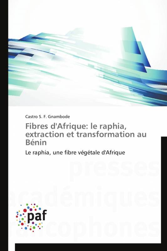 Fibres d'Afrique: le raphia, extraction et transformation au Bénin