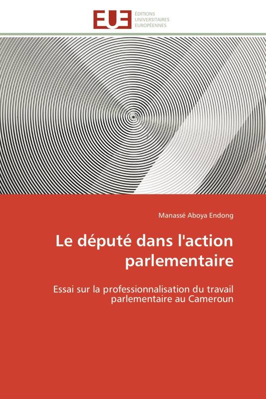 Le député dans l'action parlementaire