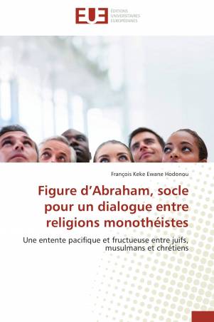 Figure d’Abraham, socle pour un dialogue entre religions monothéistes