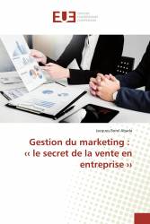Gestion du marketing : ‹‹ le secret de la vente en entreprise ››