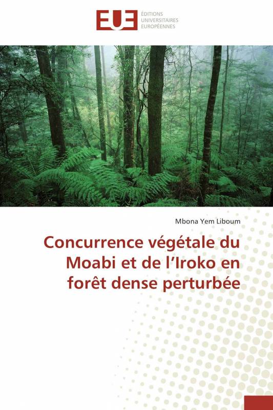 Concurrence végétale du Moabi et de l’Iroko en forêt dense perturbée