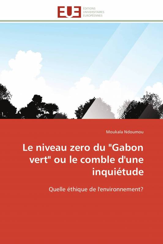 Le niveau zero du "Gabon vert" ou le comble d'une inquiétude