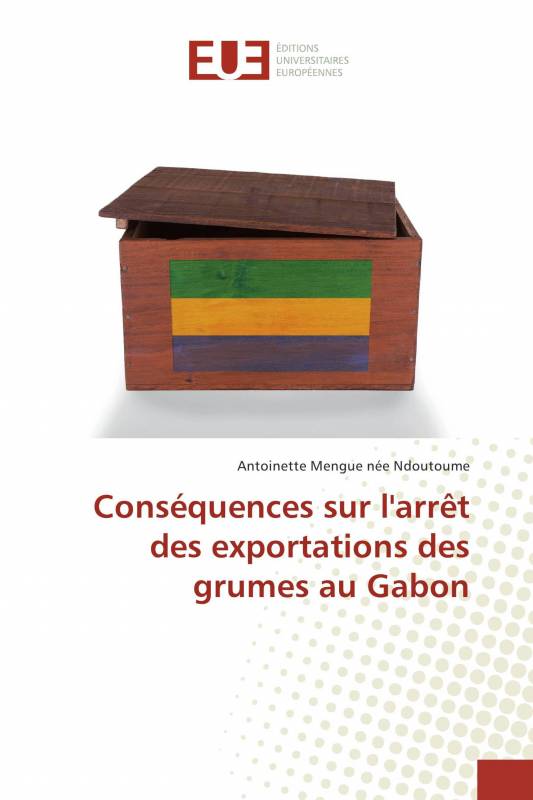Conséquences sur l'arrêt des exportations des grumes au Gabon