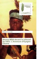 Akoma MBA devant le tribunal de DIEU. L'Aventure d'Eyeghe Obame