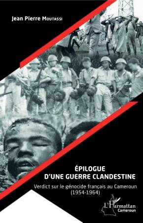 Épilogue d&#039;une guerre clandestine. Verdict sur le génocide français au Cameroun (1954-1964)