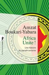 Africa Unite ! Une histoire du panafricanisme de Amzat Boukari-Yabara